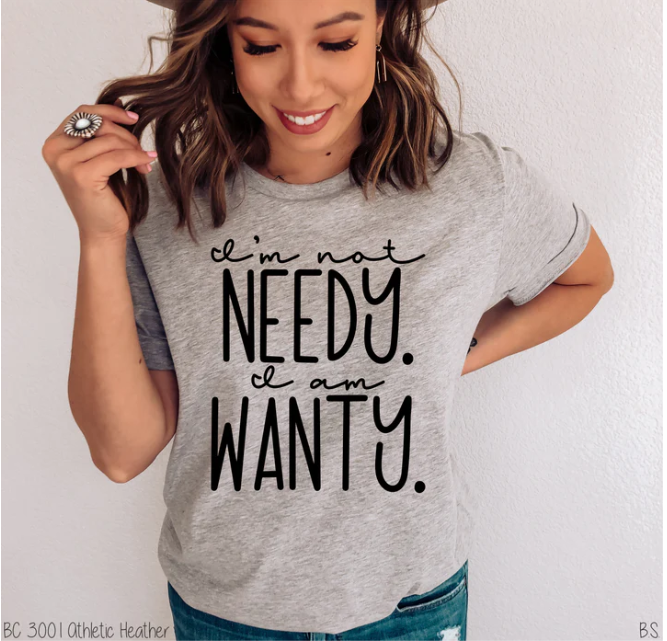I'm Not Needy T-Shirt