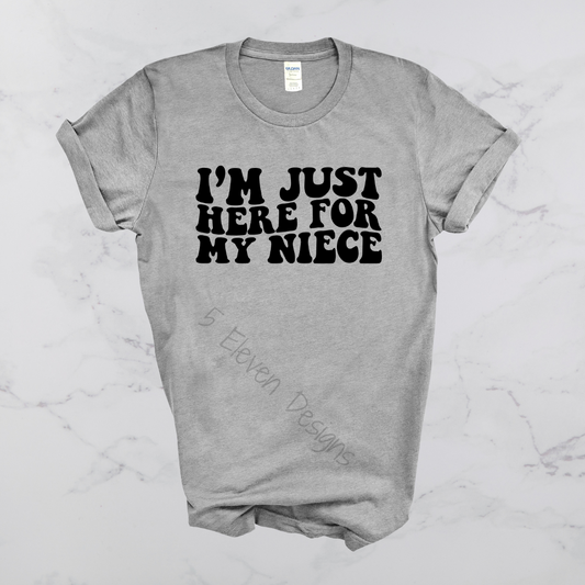 *CUSTOM* I'm Just Here For My Niece T-Shirt